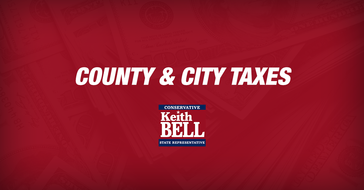 County & City Taxes Keith Bell Conservative for Texas House
